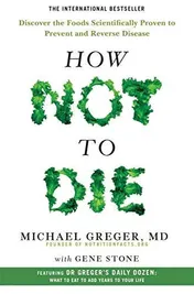 Omslag van How Not to Die Discover the Foods Scientifically Proven to Prevent and Reverse Disease