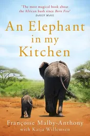 Omslag van An Elephant in My Kitchen What the Herd Taught Me about Love, Courage and Survival