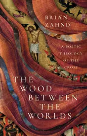 Omslag van The Wood Between the Worlds A Poetic Theology of the Cross