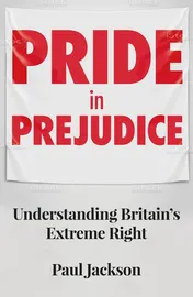 Omslag van Pride in Prejudice Understanding Britain's Extreme Right
