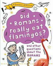 Omslag van A Question of History: Did Romans Really Eat Flamingos? and Other Questions about the Romans