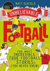 Omslag van Unbelievable Football WINNER of the 2020 Children's Sports Book of the Year