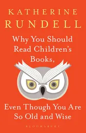 Omslag van Why You Should Read Children's Books, Even Though You are So Old and Wise