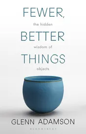 Omslag van Fewer, Better Things The Hidden Wisdom of Objects