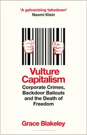 Omslag van Vulture Capitalism Corporate Crimes, Backdoor Bailouts and the Death of Freedom