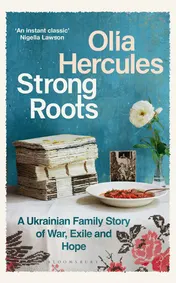 Omslag van Bloomsbury Publishing PLC Strong Roots A Ukrainian Family Story of War, Exile and Hope.