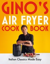 Omslag van Gino's Air Fryer Cookbook Italian Classics Made Easy, The Sunday Times Bestseller