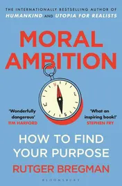 Omslag van Moral Ambition - How to Find Your Purpose - the Guide to Making the Most Out of Your 80,000 Hours at Work