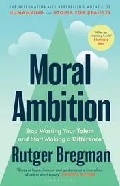 Omslag van Moral Ambition Stop Wasting Your Talent and Start Making a Difference