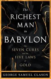 Omslag van The Richest Man in Babylon - The Seven Cures & The Five Laws of Gold;A Guide to Wealth Management