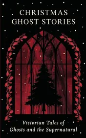 Omslag van Christmas Ghost Stories Victorian Tales of Ghosts and the Supernatural