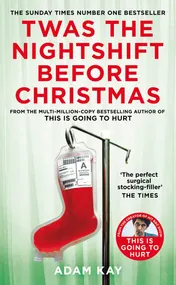 Omslag van Twas the Nightshift Before Christmas Festive Hospital Diaries from the Author of Multi-Million-Copy Hit This Is Going to Hurt