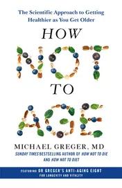 Omslag van How Not to Age The Scientific Approach to Getting Healthier as You Get Older