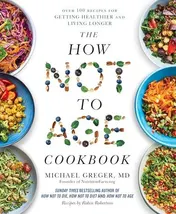 Omslag van The How Not to Age Cookbook Over 100 Recipes for Getting Healthier and Living Longer