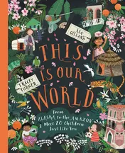 Omslag van This Is Our World From Alaska to the Amazon - Meet 20 Children Just Like You