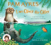 Omslag van I Am Oliver the Otter A Tale from Our Wild and Wonderful Riverbanks