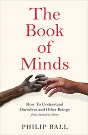 Omslag van The Book of Minds How to Understand Ourselves and Other Beings from Animals to Aliens