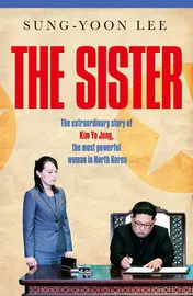 Omslag van The Sister The Extraordinary Story of Kim Yo Jong, the Most Powerful Woman in North Korea