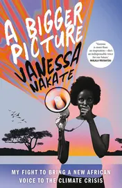 Omslag van A Bigger Picture My Fight to Bring a New African Voice to the Climate Crisis