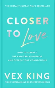 Omslag van Closer to Love: How to Attract the Right Relationships and Deepen Your Connections