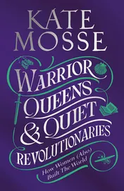 Omslag van Warrior Queens & Quiet Revolutionaries How Women (also) Built the World
