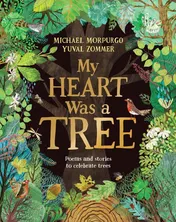 Omslag van My Heart Was a Tree Poems and Stories to Celebrate Trees