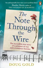 Omslag van The Note Through The Wire The Unforgettable True Love Story of a WW2 Prisoner of War and a Resistance Heroine