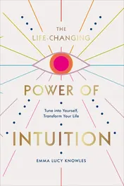 Omslag van The Life-Changing Power of Intuition Tune Into Yourself, Transform Your Life
