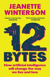 Omslag van 12 Bytes How Artificial Intelligence Will Change the Way We Live and Love