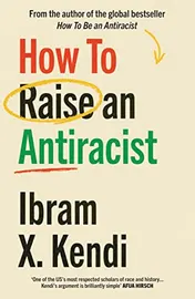 Omslag van How to Raise an Antiracist From the Global Million Copy Bestselling Author