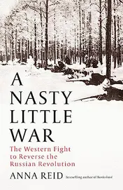 Omslag van A Nasty Little War The West's Fight to Reverse the Russian Revolution