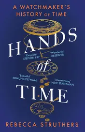 Omslag van Hands of Time A Watchmaker's History of Time. 'an Exquisite Book' - STEPHEN FRY