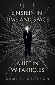 Omslag van Einstein in Time and Space A Life in 99 Particles