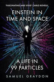 Omslag van Einstein in Time and Space A Life in 99 Particles