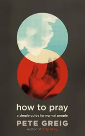 Omslag van How to Pray A Simple Guide for Normal People