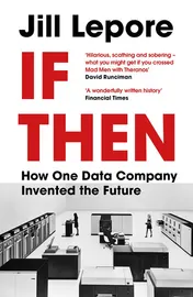 Omslag van If Then How One Data Company Invented the Future