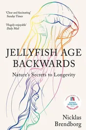 Omslag van Jellyfish Age Backwards Nature's Secrets to Longevity