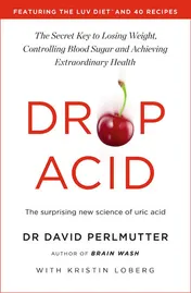 Omslag van Drop Acid The Surprising New Science of Uric Acid - the Key to Losing Weight, Controlling Blood Sugar and Achieving Extraordinary Health