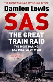 Omslag van SAS the Great Train Raid The Most Daring SAS Mission of WWII