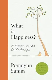 Omslag van What Is Happiness How to Find Inner Happiness in a Noisy World