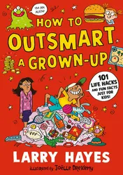 Omslag van How to Outsmart a Grown-Up 101 Life Hacks and Fun Facts Just for Kids