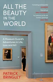 Omslag van All the Beauty in the World A Museum Guard's Adventures in Life, Loss and Art