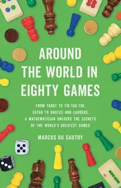 Omslag van Around the World in Eighty Games From Tarot to Tic-tac-toe, Catan to Snakes and Ladders, a Mathematician Unlocks the Secrets of the World's Greatest Games