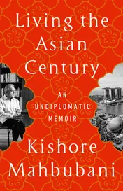 Omslag van Living the Asian Century An Undiplomatic Memoir