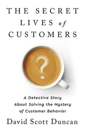 Omslag van The Secret Lives of Customers A Detective Story about Solving the Mystery of Customer Behavior