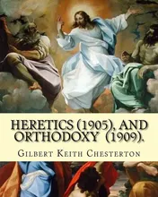 Omslag van Heretics (1905). By: Gilbert Keith Chesterton, and Orthodoxy (1909). By: Gilbert Keith Chesterton Christian Apologetics