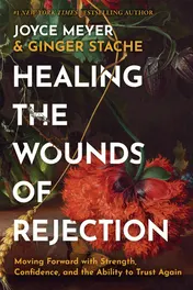 Omslag van Healing the Wounds of Rejection Moving Forward with Strength, Confidence, and the Ability to Trust Again