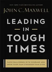 Omslag van Leading in Tough Times Face Challenges with Courage and Grow Your Team Stronger Than Ever