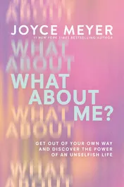 Omslag van What about Me? Get Out of Your Own Way and Discover the Power of an Unselfish Life
