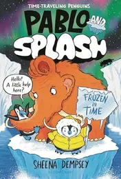 Omslag van Pablo and Splash: Frozen in Time The Hilarious Kids' Graphic Novel Series about Time-travelling Penguins